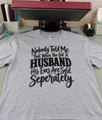 Nobody Told Me A Husband's Ears Are Sold Separately T-Shirt
