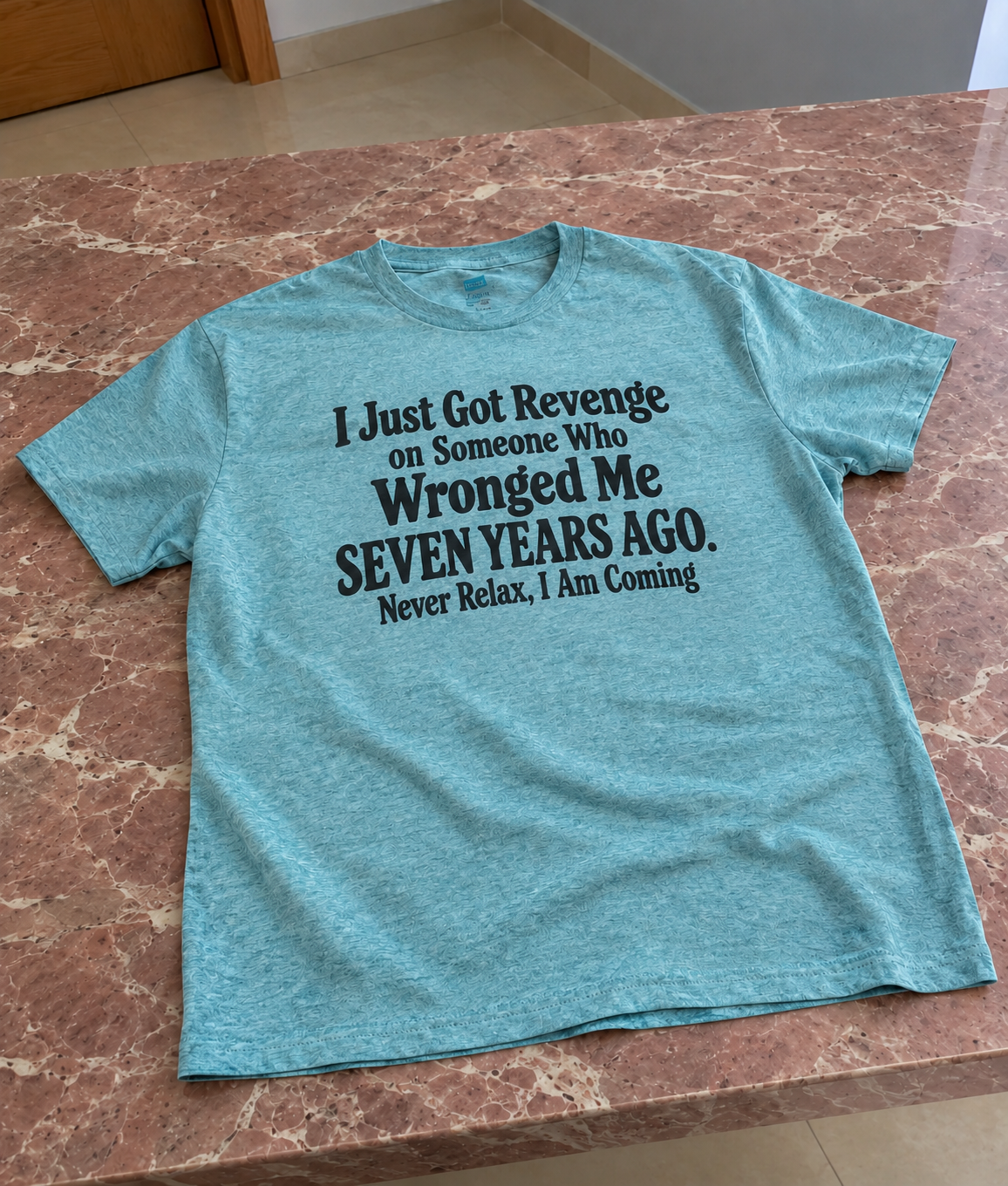 I Got Revenge 7 Years Later Never Relax I'm Coming T-Shirt