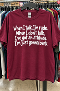 When I Talk, I'm Rude When I Don't I Have An Attitude. I'll Just Bark T-Shirt