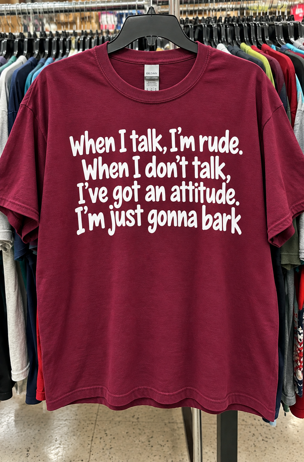 When I Talk, I'm Rude When I Don't I Have An Attitude. I'll Just Bark T-Shirt