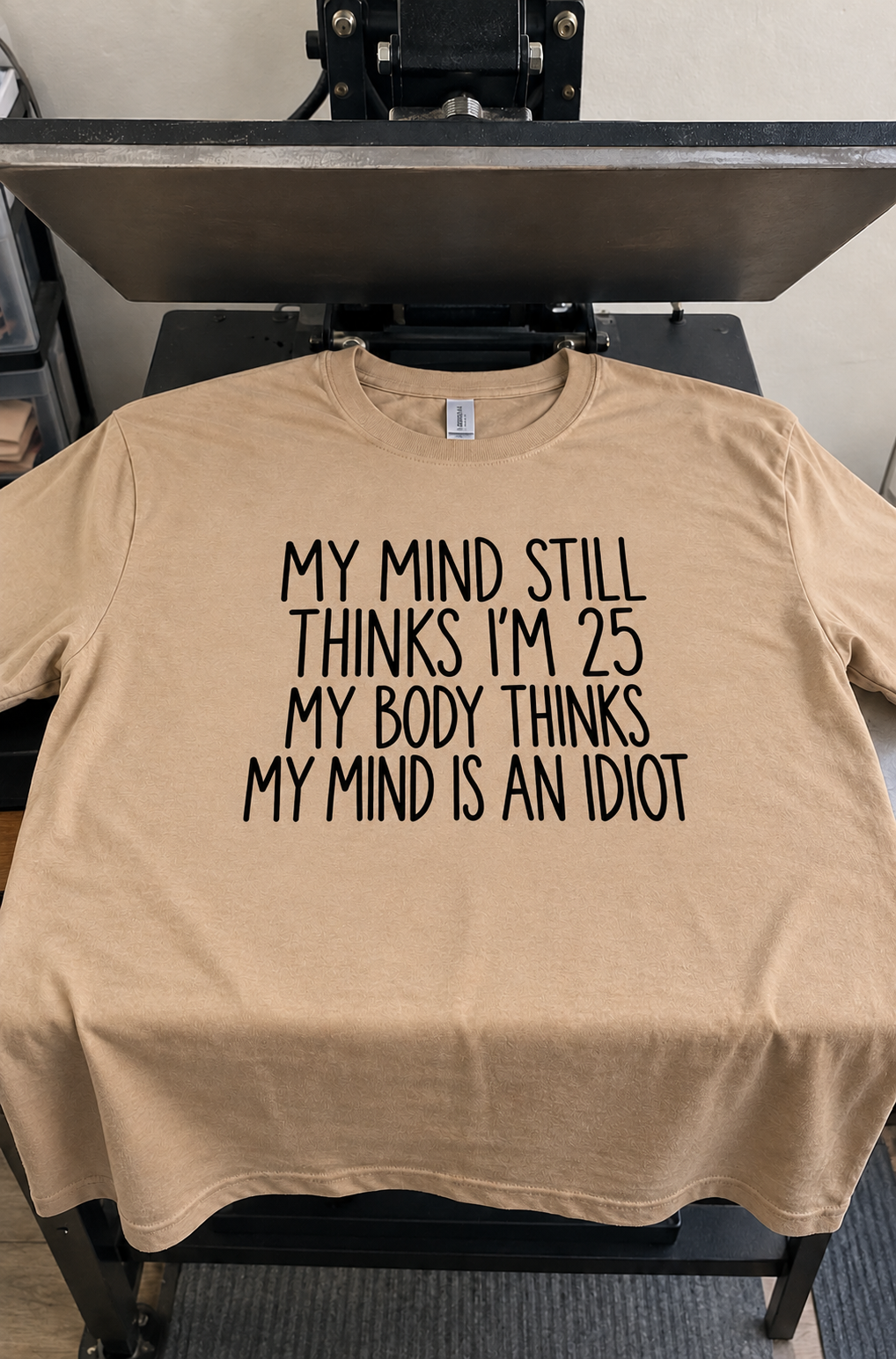 My Mind Thinks I'm 25 My Body Thinks I'm An Idiot T-Shirt