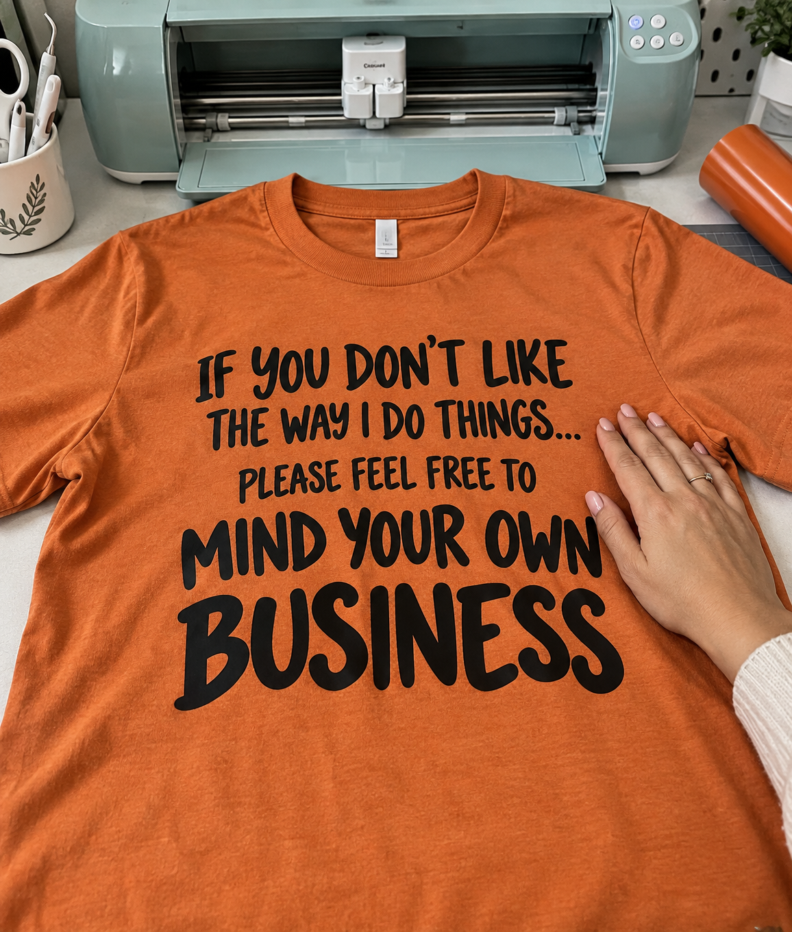 If You Don't Like The Way I Do Things Please Feel Free To Mind Your Own Business T-Shirt