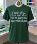 If You Can't See Your Younger Self Was An Idiot You Probably Still Are T-Shirt