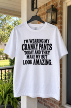 I'm Wearing My Cranky Pants Today And They Make My Butt Look Amazing T-Shirt