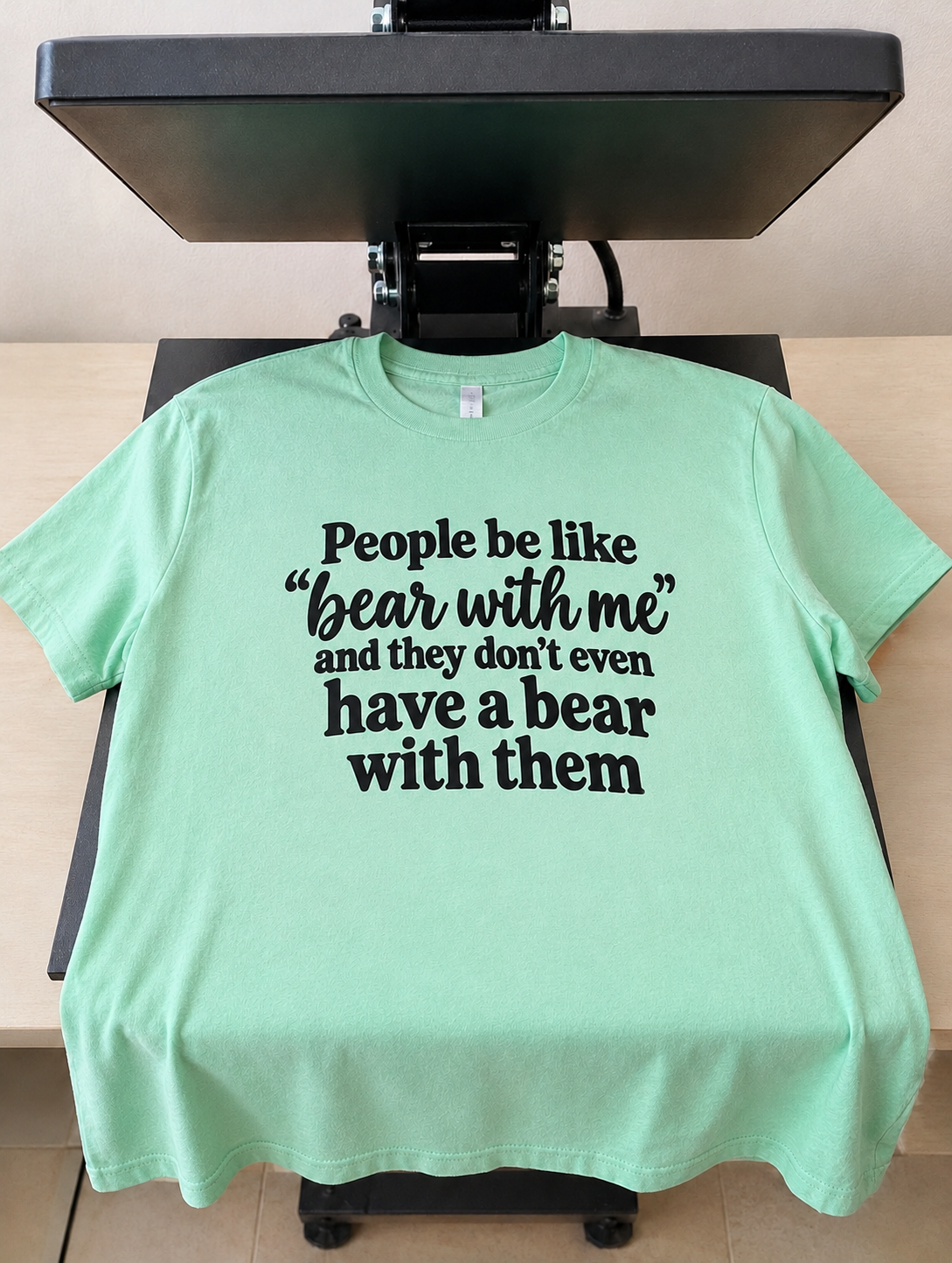 People Say Bear With Me Without Even Having A Bear T-Shirt
