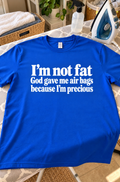 I'm Not Fat God Gave Me Air Bags Because I'm Precious T-Shirt