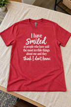 I Smile At People Who Talk Bad About Me Even When I Know T-Shirt