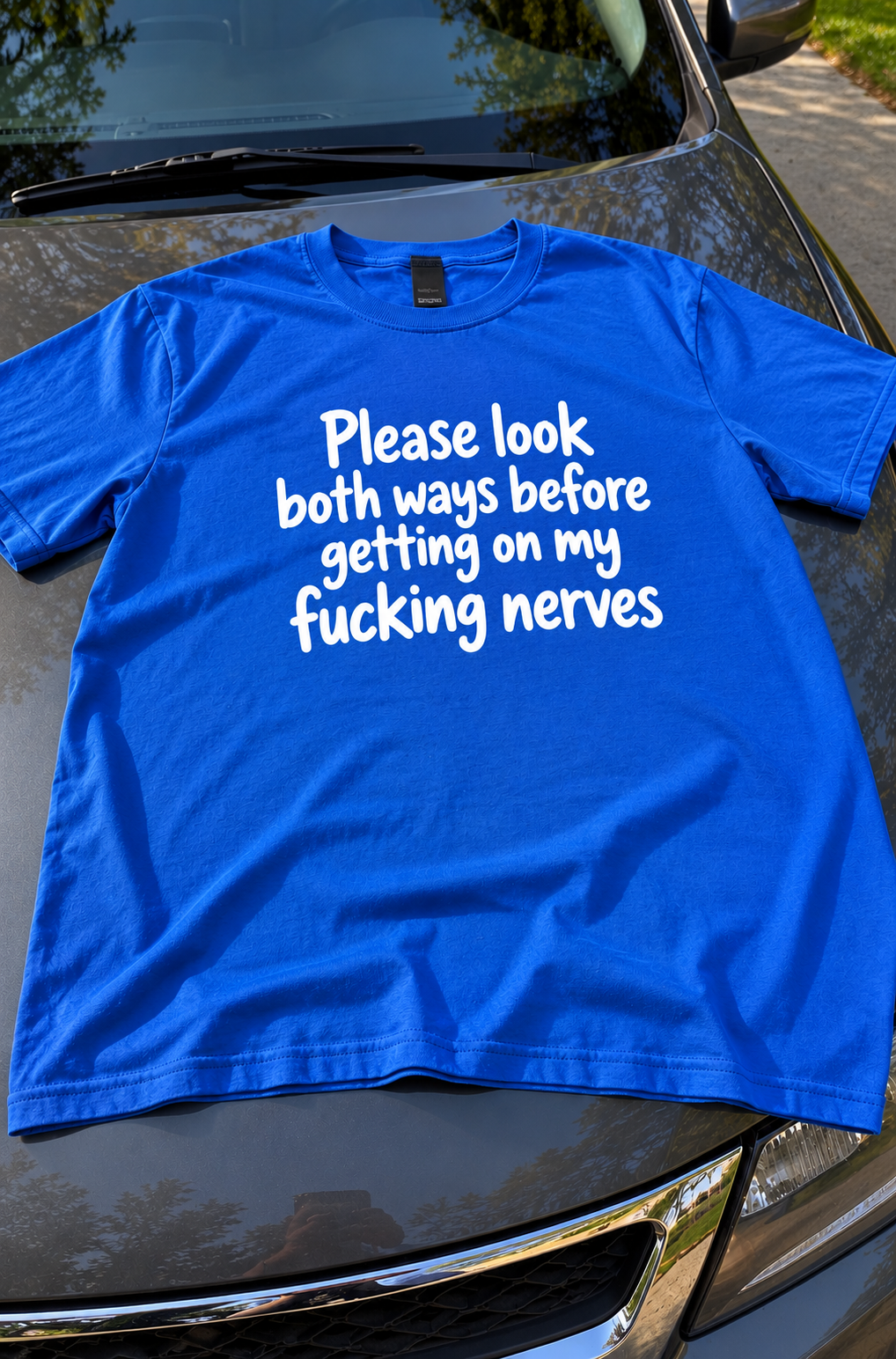 Look Both Ways Before Getting On My Fucking Nerves T-Shirt