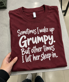 Sometimes I Wake Up Grumpy Sometimes I Let Her Sleep In T-Shirt