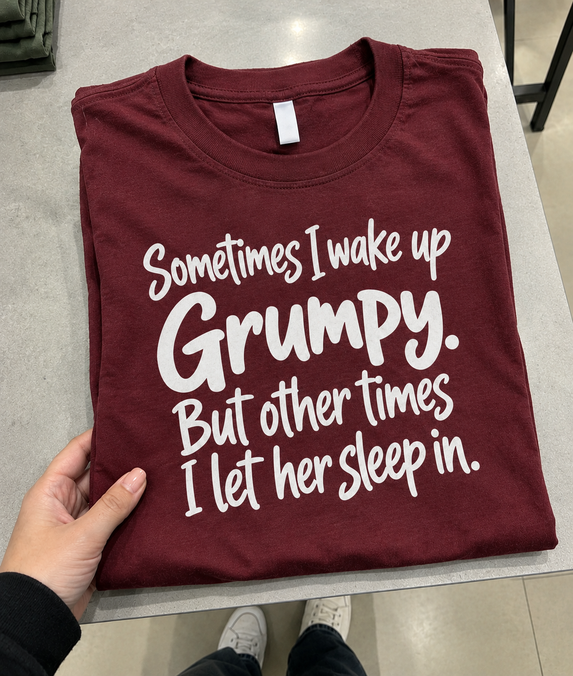 Sometimes I Wake Up Grumpy Sometimes I Let Her Sleep In T-Shirt