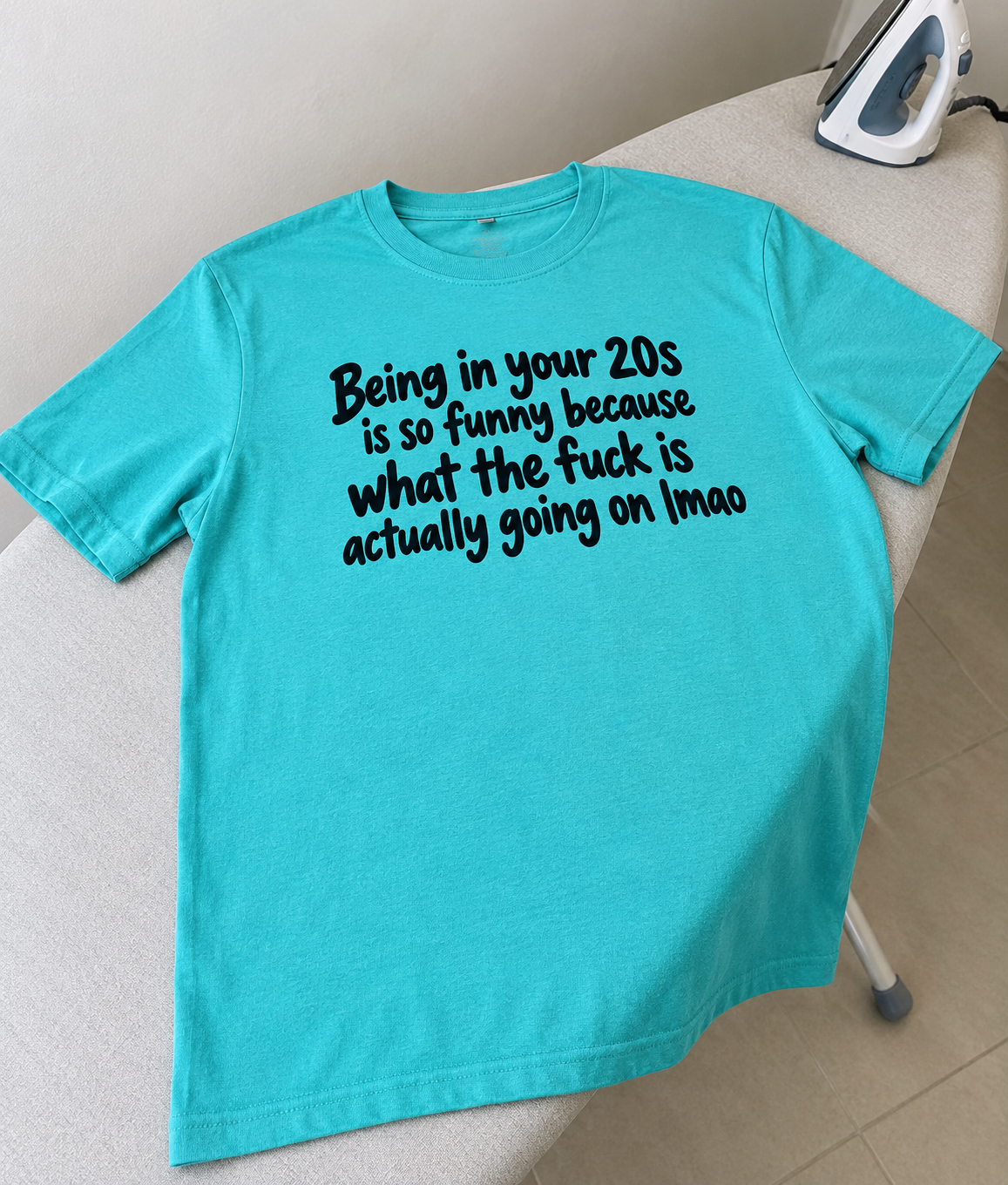 Being In Your 20s Is Funny Because What The Fuck Is Going On T-Shirt