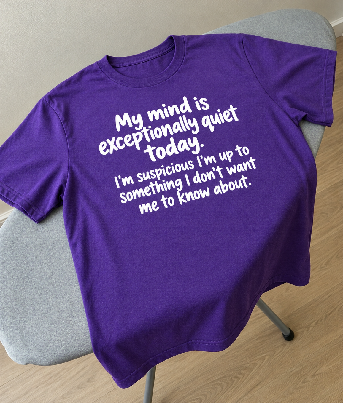 My Mind Is Suspiciously Quiet Today I Don't Trust Myself T-Shirt