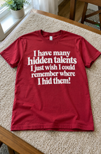 I Have Many Hidden Talents I Just Wish I Could Remember Where I Hid Them T-Shirt