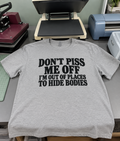 Don't Piss Me Off I'm Out Of Places To Hide Bodies T-Shirt