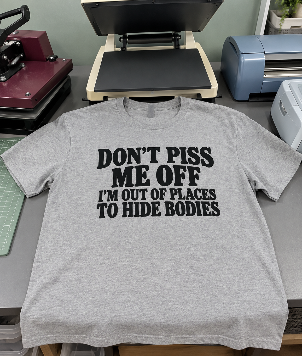 Don't Piss Me Off I'm Out Of Places To Hide Bodies T-Shirt