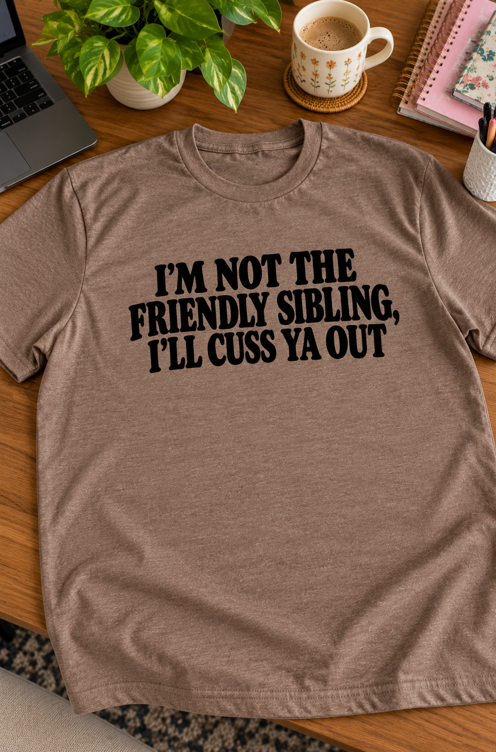 I'm Not The Friendly Sibling I'll Cuss Ya Out T-Shirt