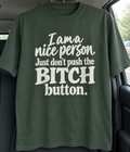 I Am A Nice Person Just Don't Push The Bitch Button T-Shirt