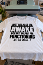 Awake Doesn't Mean Fully Functioning T-Shirt