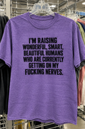 I'm Raising Wonderful Smart Beautiful Humans Who Are Currently Getting On My Fucking Nerves T-Shirt