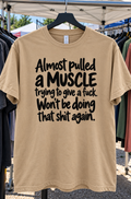 Almost Pulled A Muscle Giving A Fuck. Never Again T-Shirt