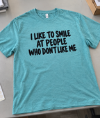 I Like To Smile At People Who Don't Like Me T-Shirt