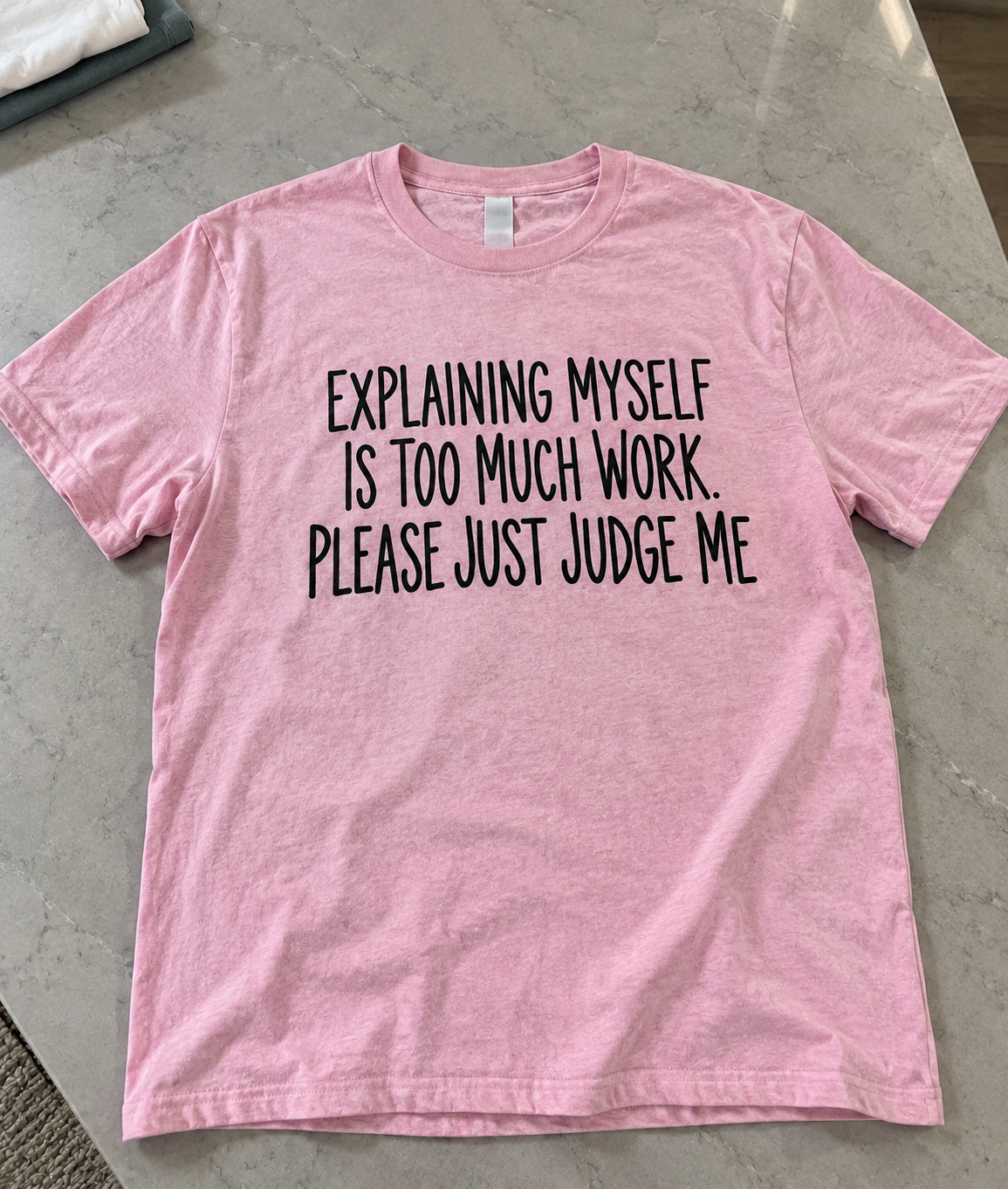 Explaining Myself Is Too Much Work Just Judge Me T-Shirt