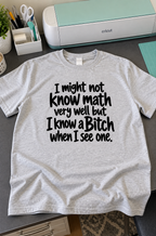 I Might Not Know Math Very Well But I Know A Bitch When I See One T-Shirt