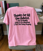 Thanks For The Advice I'll Do Whatever I Want Anyway T-Shirt