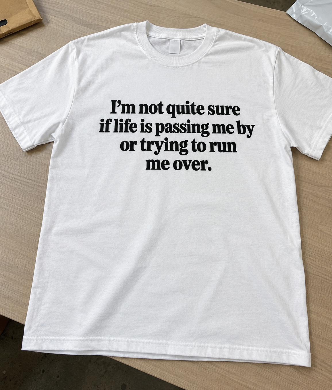 I'm Not Quite Sure If Life Is Passing Me By Or Trying To Run Me Over T-Shirt