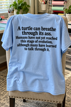 A Turtle Can Breathe Through Its Ass. Humans Have Not Yet Reached This Stage Of Evolution Although Many Have Learned To Talk Through It T-Shirt