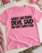 When I Was Born The Devil Said Oh Shit Competition T-Shirt