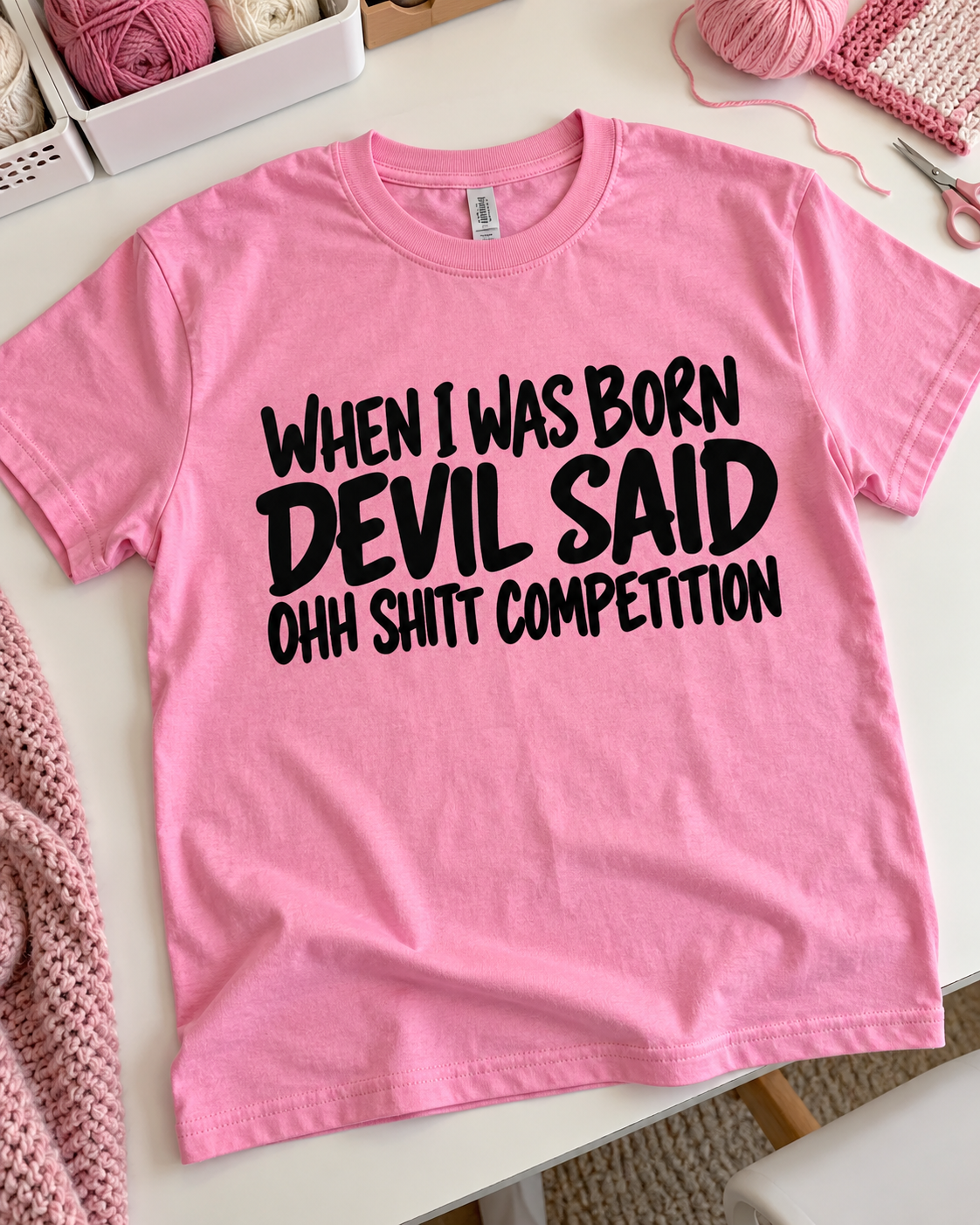 When I Was Born The Devil Said Oh Shit Competition T-Shirt