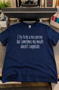 I Try To Be Nice But My Mouth Doesn't Cooperate T-Shirt