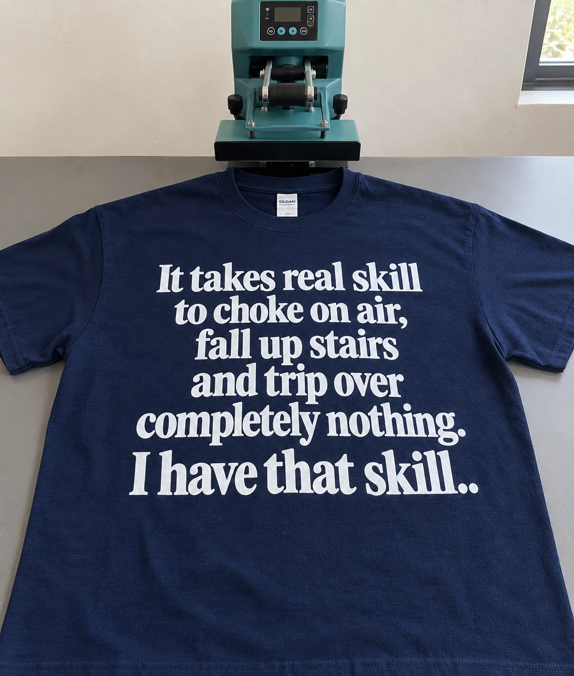 It Takes Real Skill To Choke On Air Fall Up Stairs And Trip Over Completely Nothing I Have That Skill T-Shirt