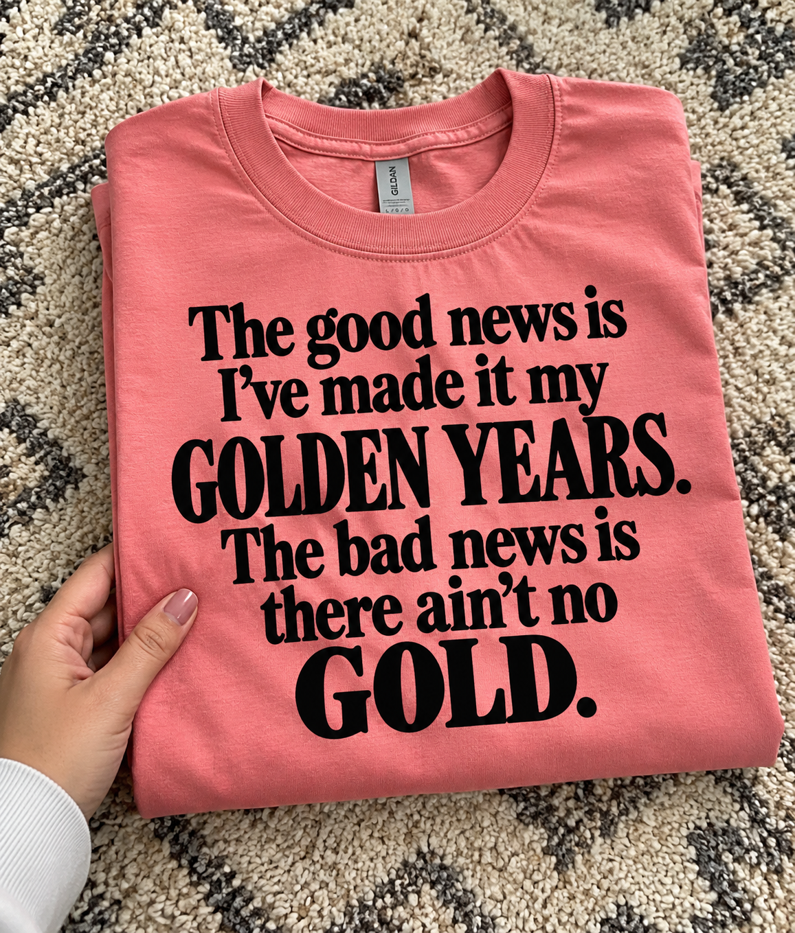 The Good News Is I've Made It My Golden Years The Bad News Is There Ain't No Gold T-Shirt