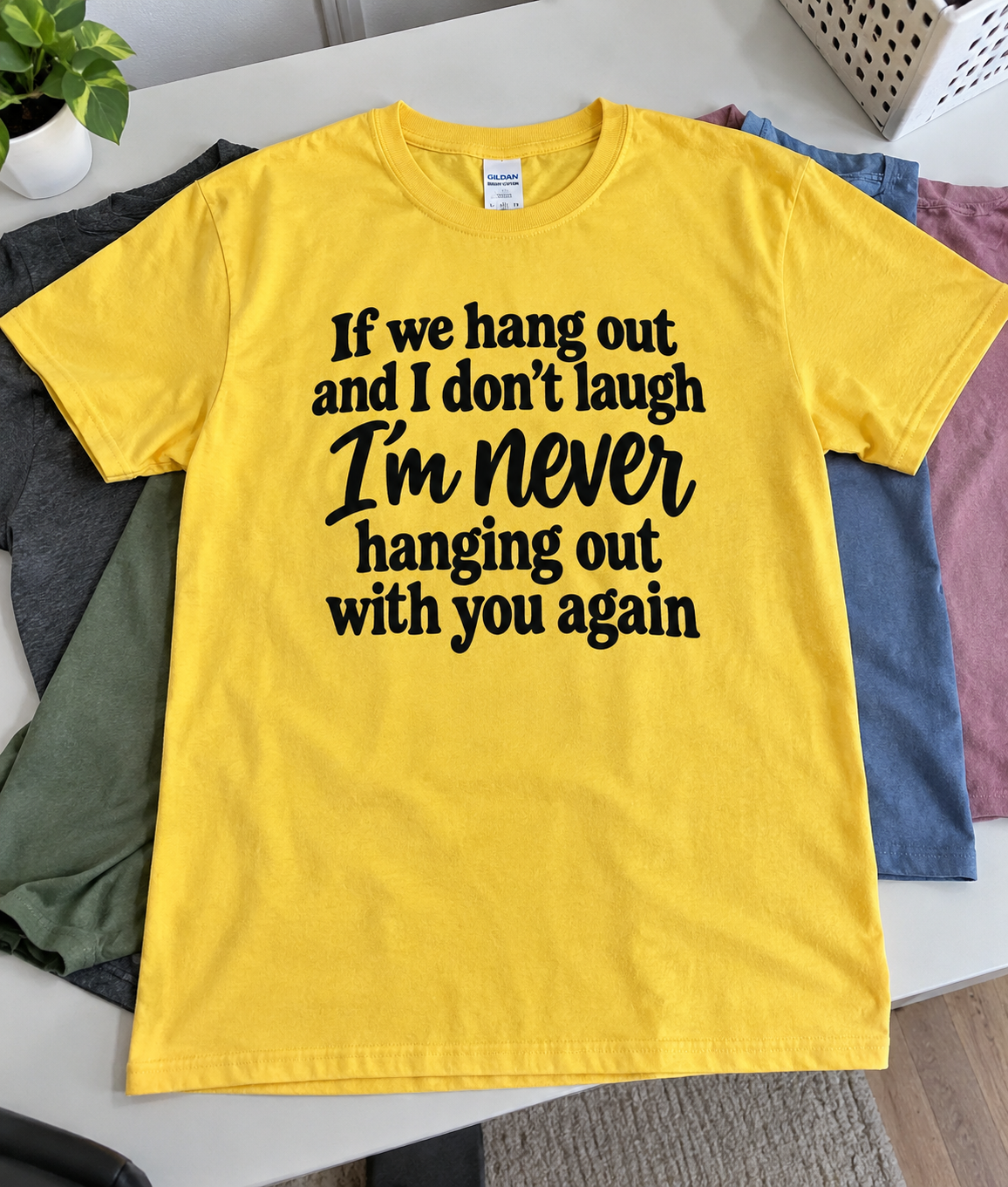 If I Don't Laugh When We Hang Out We're Not Hanging Out Again T-Shirt