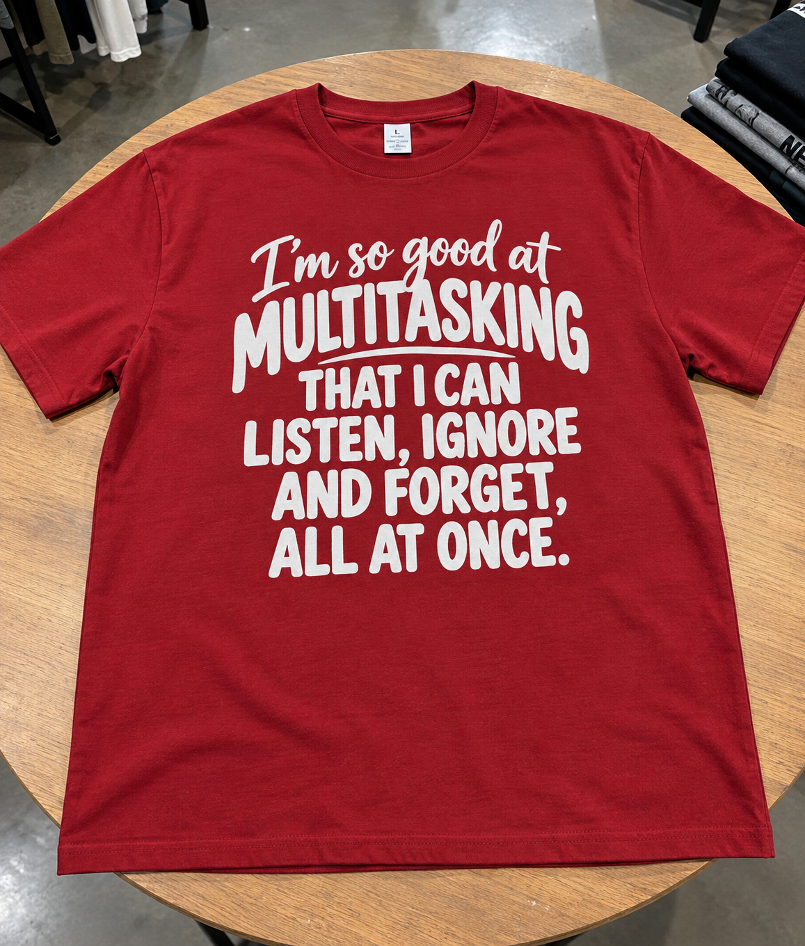 I'm So Good At Multitasking That I Can Listen Ignore And Forget All At Once T-Shirt