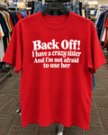 Back Off I Have A Crazy Sister And I'm Not Afraid To Use Her T-Shirt