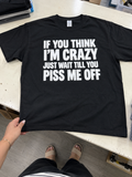 If You Think I'm Crazy Just Wait Till You Piss Me Off T-Shirt