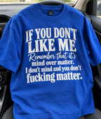 If You Don't Like Me Remember That It's Mind Over Matter I Don't Mind And You Don't Fucking Matter T-Shirt