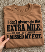 I Don't Always Go The Extra Mile, But When I Do, It's Because I Missed My Exit T-Shirt
