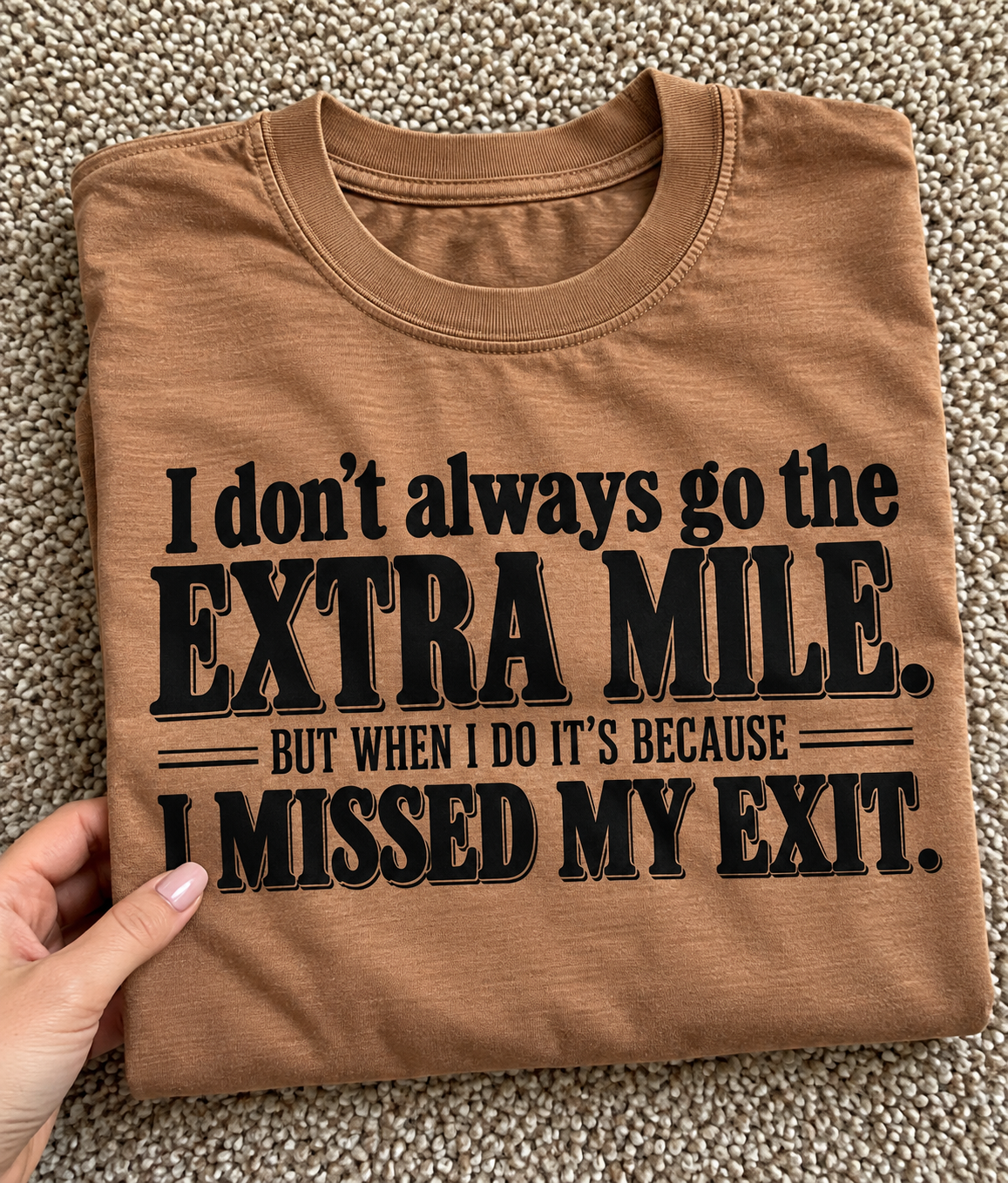 I Don't Always Go The Extra Mile, But When I Do, It's Because I Missed My Exit T-Shirt