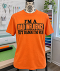 I'm A Bad Influence But Damn I'm Fun T-Shirt