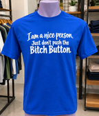 I Am A Nice Person Just Don't Push The Bitch Button T-Shirt