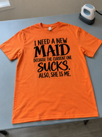 I Need A New Maid The Current One Sucks And She's Me T-Shirt