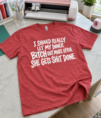I Should Let My Inner Bitch Out More She Gets Shit Done T-Shirt