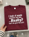 I Look At People And Think Really That's The Sperm That Won T-Shirt
