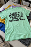 If Cursing Burned Calories I'd Weigh Eight Fucking Pounds T-Shirt