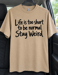 Life Is Too Short To Be Normal. Stay Weird T-Shirt