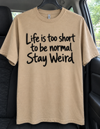 Life Is Too Short To Be Normal. Stay Weird T-Shirt
